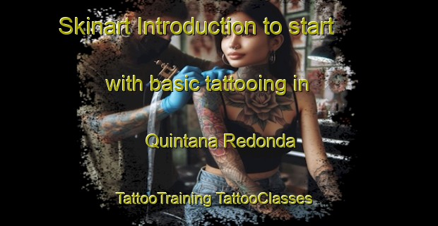 Skinart Introduction to start with basic tattooing in Quintana Redonda | #TattooTraining #TattooClasses #SkinartTraining-Spain