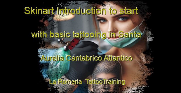 Skinart Introduction to start with basic tattooing in Santa Aurelia Cantabrico Atlantico La Romeria | TattooTraining | TattooClasses | SkinartTraining-Spain