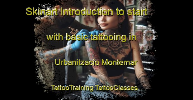 Skinart Introduction to start with basic tattooing in Urbanitzacio Montemar | #TattooTraining #TattooClasses #SkinartTraining-Spain