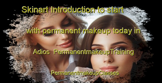 Skinart Introduction to start with permanent makeup today in Adios | #PermanentmakeupTraining #PermanentmakeupClasses #SkinartTraining-Spain