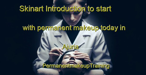 Skinart Introduction to start with permanent makeup today in Ajuria | #PermanentmakeupTraining #PermanentmakeupClasses #SkinartTraining-Spain