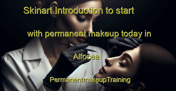 Skinart Introduction to start with permanent makeup today in Alfocea | PermanentmakeupTraining | PermanentmakeupClasses | SkinartTraining-Spain
