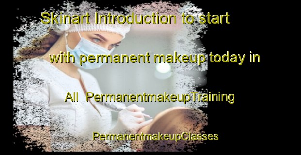 Skinart Introduction to start with permanent makeup today in All | PermanentmakeupTraining | PermanentmakeupClasses | SkinartTraining-Spain