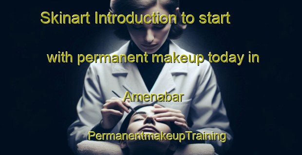 Skinart Introduction to start with permanent makeup today in Amenabar | #PermanentmakeupTraining #PermanentmakeupClasses #SkinartTraining-Spain