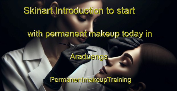 Skinart Introduction to start with permanent makeup today in Araduenga | PermanentmakeupTraining | PermanentmakeupClasses | SkinartTraining-Spain