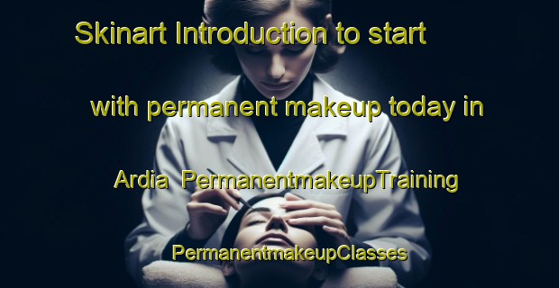 Skinart Introduction to start with permanent makeup today in Ardia | PermanentmakeupTraining | PermanentmakeupClasses | SkinartTraining-Spain