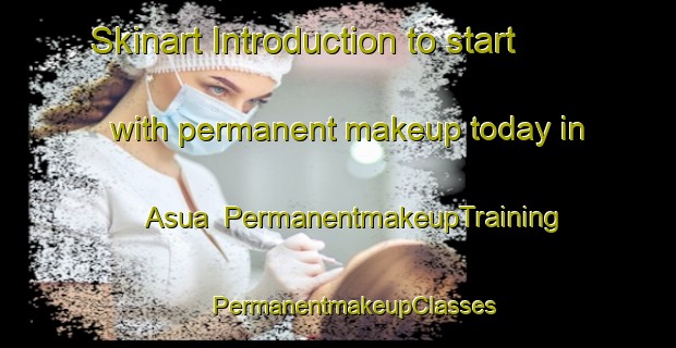 Skinart Introduction to start with permanent makeup today in Asua | #PermanentmakeupTraining #PermanentmakeupClasses #SkinartTraining-Spain