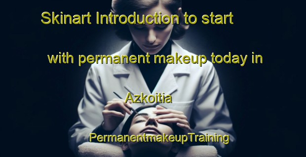 Skinart Introduction to start with permanent makeup today in Azkoitia | #PermanentmakeupTraining #PermanentmakeupClasses #SkinartTraining-Spain