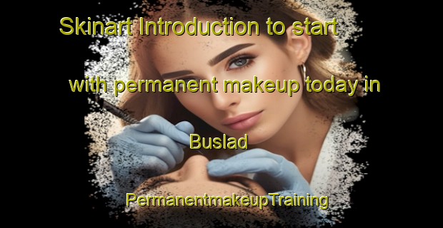 Skinart Introduction to start with permanent makeup today in Buslad | PermanentmakeupTraining | PermanentmakeupClasses | SkinartTraining-Spain