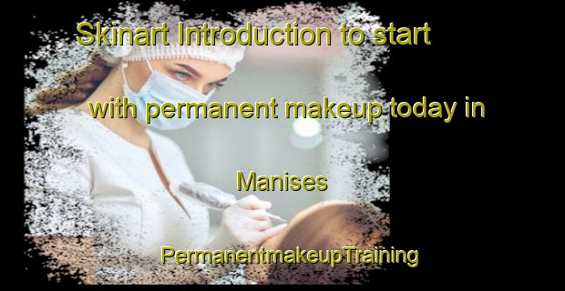 Skinart Introduction to start with permanent makeup today in Manises | PermanentmakeupTraining | PermanentmakeupClasses | SkinartTraining-Spain