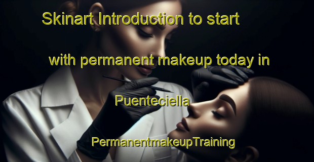 Skinart Introduction to start with permanent makeup today in Puenteciella | #PermanentmakeupTraining #PermanentmakeupClasses #SkinartTraining-Spain