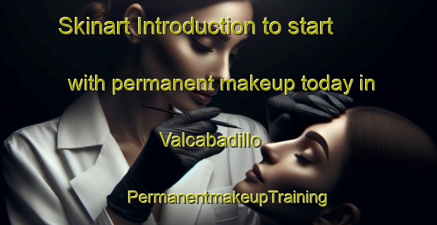 Skinart Introduction to start with permanent makeup today in Valcabadillo | #PermanentmakeupTraining #PermanentmakeupClasses #SkinartTraining-Spain