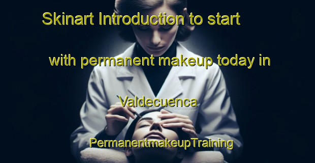 Skinart Introduction to start with permanent makeup today in Valdecuenca | PermanentmakeupTraining | PermanentmakeupClasses | SkinartTraining-Spain