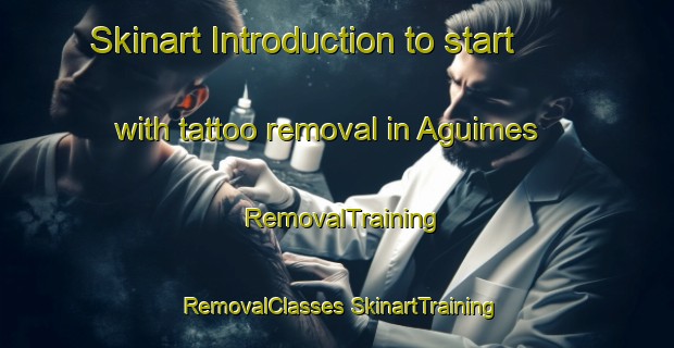 Skinart Introduction to start with tattoo removal in Aguimes | #RemovalTraining #RemovalClasses #SkinartTraining-Spain