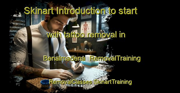 Skinart Introduction to start with tattoo removal in Benalmadena | #RemovalTraining #RemovalClasses #SkinartTraining-Spain