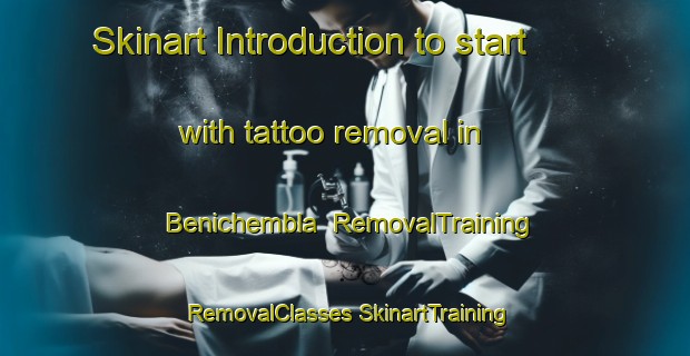 Skinart Introduction to start with tattoo removal in Benichembla | #RemovalTraining #RemovalClasses #SkinartTraining-Spain