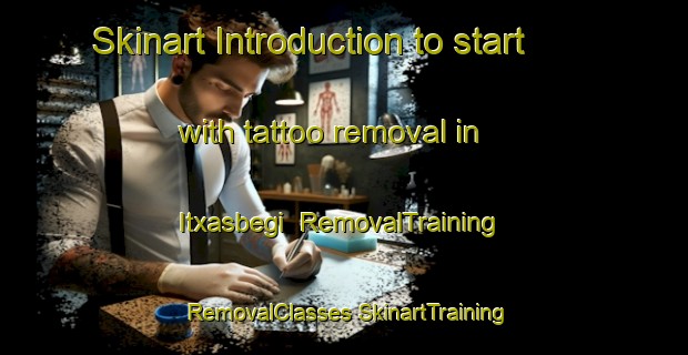 Skinart Introduction to start with tattoo removal in Itxasbegi | #RemovalTraining #RemovalClasses #SkinartTraining-Spain