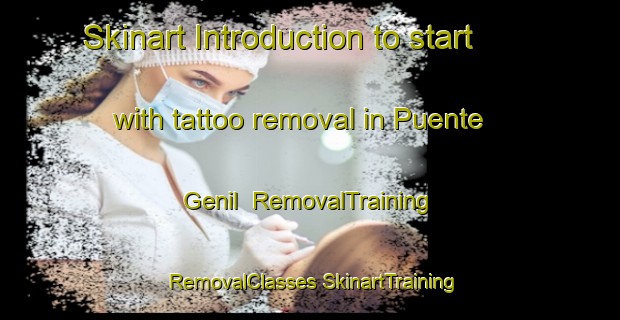 Skinart Introduction to start with tattoo removal in Puente Genil | #RemovalTraining #RemovalClasses #SkinartTraining-Spain