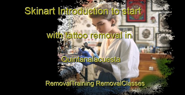 Skinart Introduction to start with tattoo removal in Quintanalacuesta | #RemovalTraining #RemovalClasses #SkinartTraining-Spain