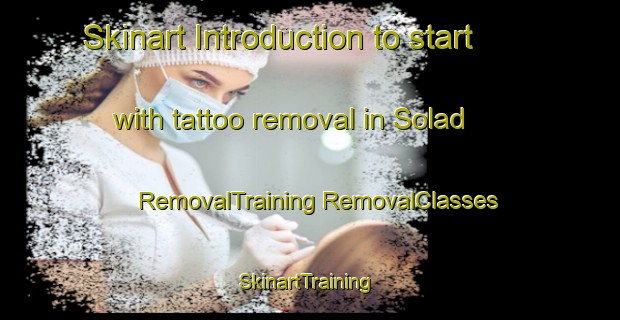 Skinart Introduction to start with tattoo removal in Solad | #RemovalTraining #RemovalClasses #SkinartTraining-Spain