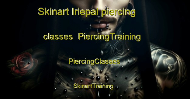 Skinart Iriepal piercing classes | #PiercingTraining #PiercingClasses #SkinartTraining-Spain