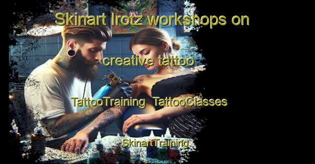 Skinart Irotz workshops on creative tattoo | TattooTraining | TattooClasses | SkinartTraining-Spain