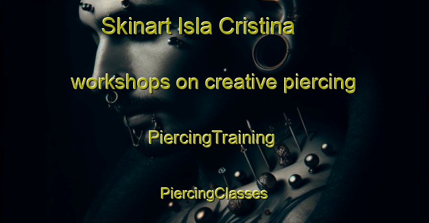 Skinart Isla Cristina workshops on creative piercing | #PiercingTraining #PiercingClasses #SkinartTraining-Spain