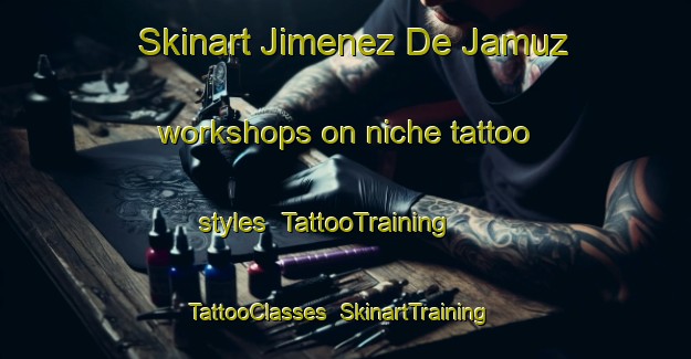 Skinart Jimenez De Jamuz workshops on niche tattoo styles | TattooTraining | TattooClasses | SkinartTraining-Spain