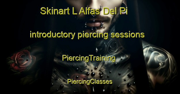 Skinart L Alfas Del Pi introductory piercing sessions | #PiercingTraining #PiercingClasses #SkinartTraining-Spain