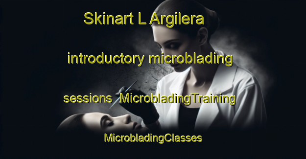 Skinart L Argilera introductory microblading sessions | #MicrobladingTraining #MicrobladingClasses #SkinartTraining-Spain