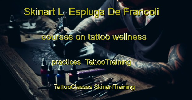 Skinart L  Espluga De Francoli courses on tattoo wellness practices | #TattooTraining #TattooClasses #SkinartTraining-Spain