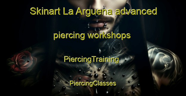 Skinart La Arguena advanced piercing workshops | #PiercingTraining #PiercingClasses #SkinartTraining-Spain