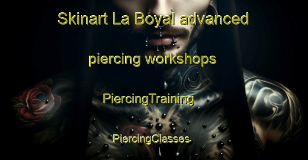 Skinart La Boyal advanced piercing workshops | PiercingTraining | PiercingClasses | SkinartTraining-Spain