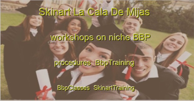Skinart La Cala De Mijas workshops on niche BBP procedures | BbpTraining | BbpClasses | SkinartTraining-Spain