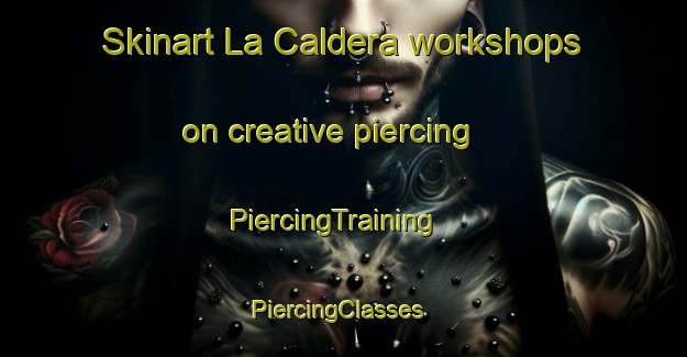 Skinart La Caldera workshops on creative piercing | PiercingTraining | PiercingClasses | SkinartTraining-Spain