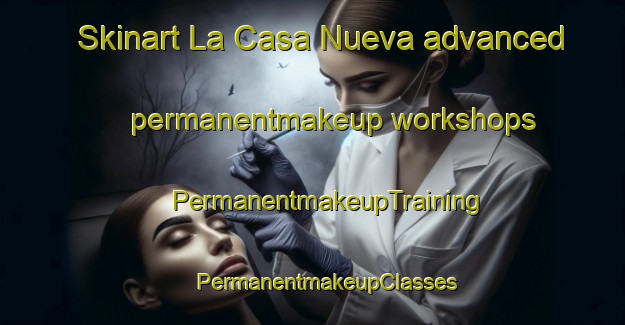 Skinart La Casa Nueva advanced permanentmakeup workshops | #PermanentmakeupTraining #PermanentmakeupClasses #SkinartTraining-Spain