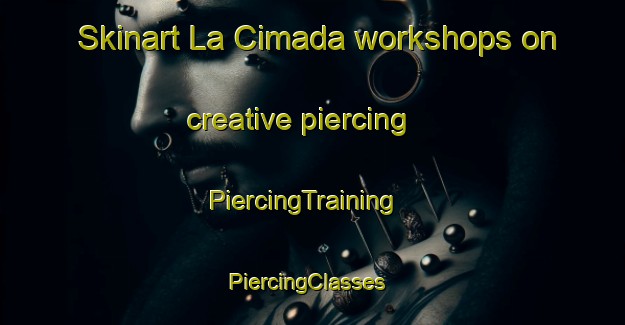 Skinart La Cimada workshops on creative piercing | PiercingTraining | PiercingClasses | SkinartTraining-Spain