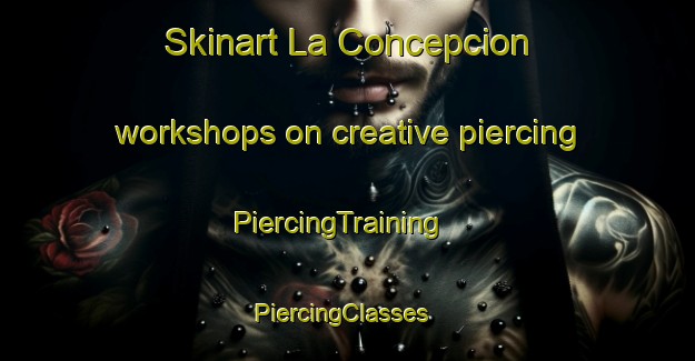 Skinart La Concepcion workshops on creative piercing | PiercingTraining | PiercingClasses | SkinartTraining-Spain