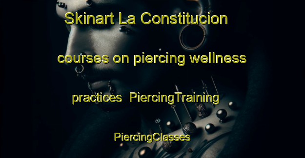 Skinart La Constitucion courses on piercing wellness practices | #PiercingTraining #PiercingClasses #SkinartTraining-Spain