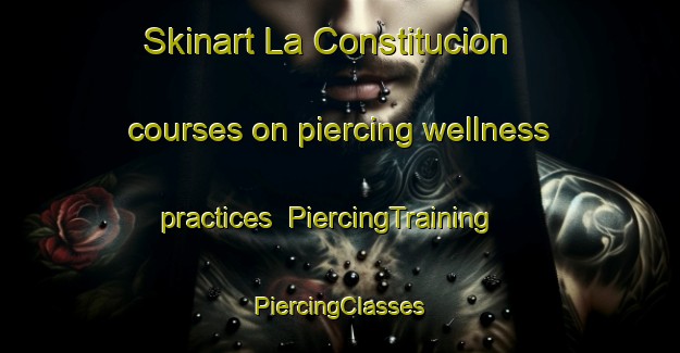 Skinart La Constitucion courses on piercing wellness practices | #PiercingTraining #PiercingClasses #SkinartTraining-Spain