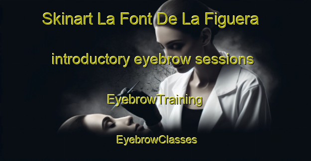 Skinart La Font De La Figuera introductory eyebrow sessions | EyebrowTraining | EyebrowClasses | SkinartTraining-Spain