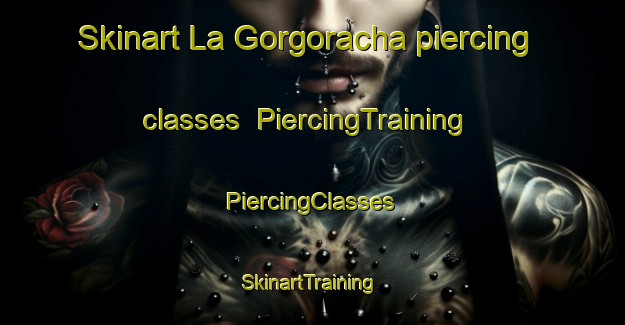 Skinart La Gorgoracha piercing classes | #PiercingTraining #PiercingClasses #SkinartTraining-Spain