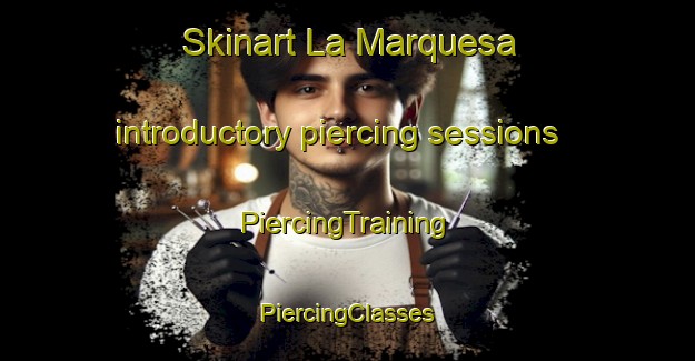 Skinart La Marquesa introductory piercing sessions | #PiercingTraining #PiercingClasses #SkinartTraining-Spain