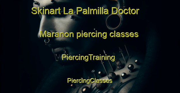 Skinart La Palmilla Doctor Maranon piercing classes | #PiercingTraining #PiercingClasses #SkinartTraining-Spain