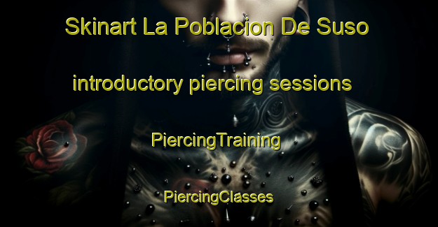 Skinart La Poblacion De Suso introductory piercing sessions | #PiercingTraining #PiercingClasses #SkinartTraining-Spain