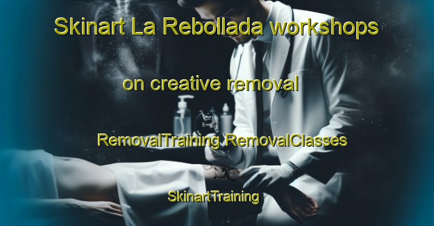 Skinart La Rebollada workshops on creative removal | #RemovalTraining #RemovalClasses #SkinartTraining-Spain