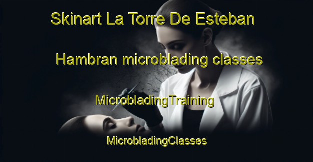 Skinart La Torre De Esteban Hambran microblading classes | #MicrobladingTraining #MicrobladingClasses #SkinartTraining-Spain