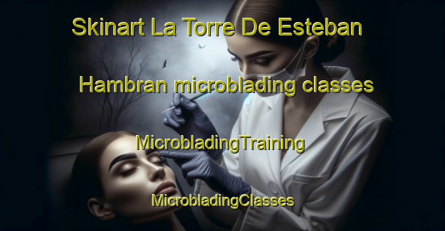 Skinart La Torre De Esteban Hambran microblading classes | #MicrobladingTraining #MicrobladingClasses #SkinartTraining-Spain