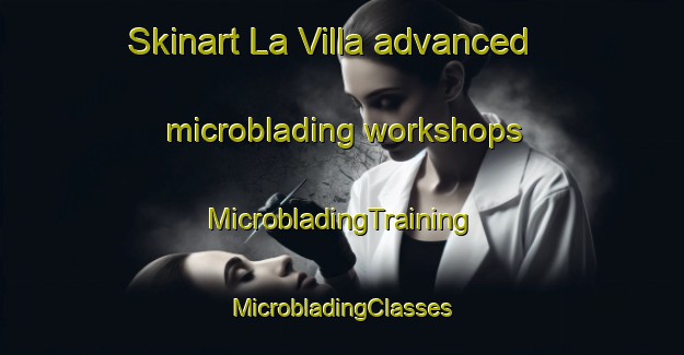 Skinart La Villa advanced microblading workshops | #MicrobladingTraining #MicrobladingClasses #SkinartTraining-Spain