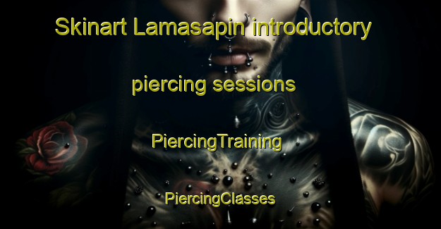 Skinart Lamasapin introductory piercing sessions | #PiercingTraining #PiercingClasses #SkinartTraining-Spain